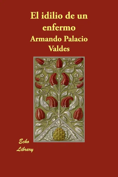 Обложка книги El Idilio de Un Enfermo, Armando Palacio Valdes