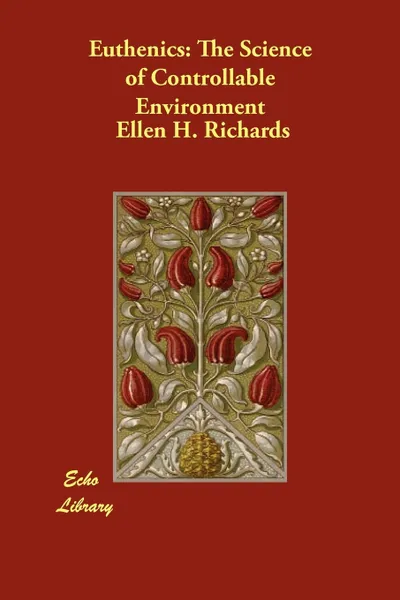 Обложка книги Euthenics. The Science of Controllable Environment, Ellen H. Richards