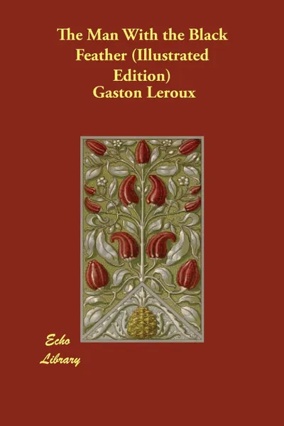 Обложка книги The Man with the Black Feather (Illustrated Edition), Gaston LeRoux, Edgar Jepson