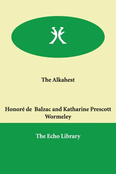 Обложка книги The Alkahest, Honoré de Balzac, Katharine Prescott Wormeley