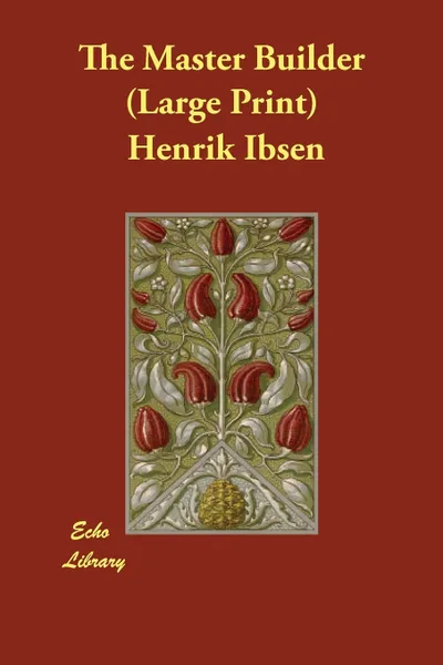 Обложка книги The Master Builder, Henrik Johan Ibsen, Edmund Gosse, William Archer
