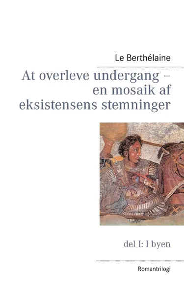 Обложка книги At overleve undergang - en mosaik af eksistensens stemninger, Le Berthélaine