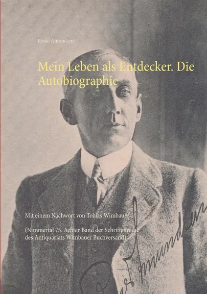 Обложка книги Mein Leben als Entdecker. Die Autobiographie, Tobias Wimbauer, Roald Amundsen