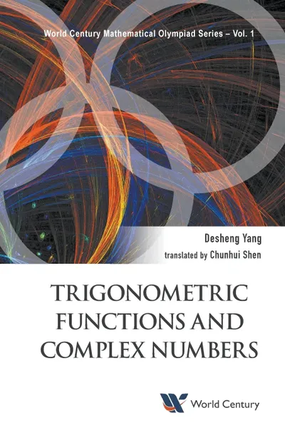 Обложка книги Trigonometric Functions and Complex Numbers. In Mathematical Olympiad and Competitions, DESHENG YANG, CHUNHUI SHEN