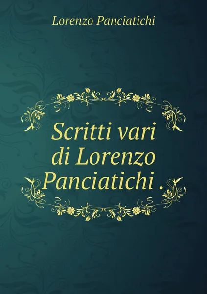 Обложка книги Scritti vari di Lorenzo Panciatichi ., Lorenzo Panciatichi