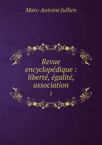 Обложка книги Revue encyclopedique : liberte, egalite, association. 1, Marc-Antoine Jullien