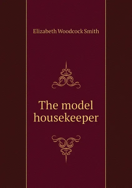 Обложка книги The model housekeeper, Elizabeth Woodcock Smith