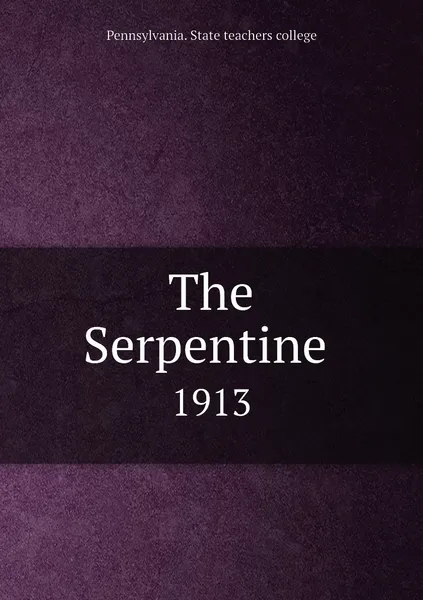 Обложка книги The Serpentine . 1913, Pennsylvania. State teachers college