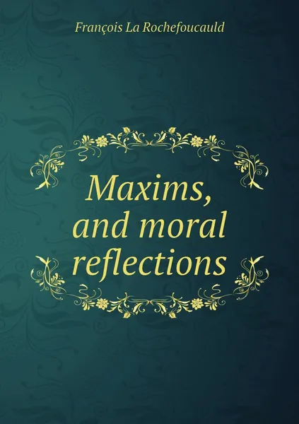 Обложка книги Maxims, and moral reflections, François La Rochefoucauld
