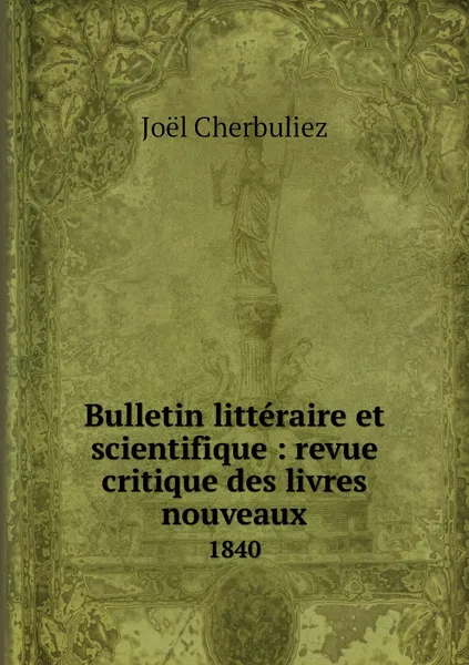 Обложка книги Bulletin litteraire et scientifique : revue critique des livres nouveaux. 1840, Joël Cherbuliez