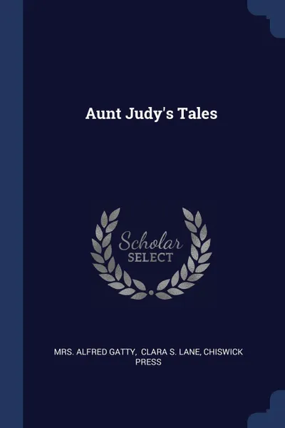 Обложка книги Aunt Judy's Tales, Mrs. Alfred Gatty, Chiswick Press