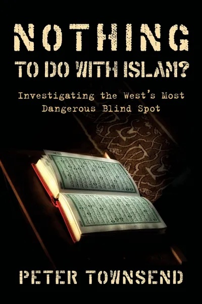 Обложка книги Nothing to Do with Islam?. Investigating the West's Most Dangerous Blind Spot, Townsend Peter