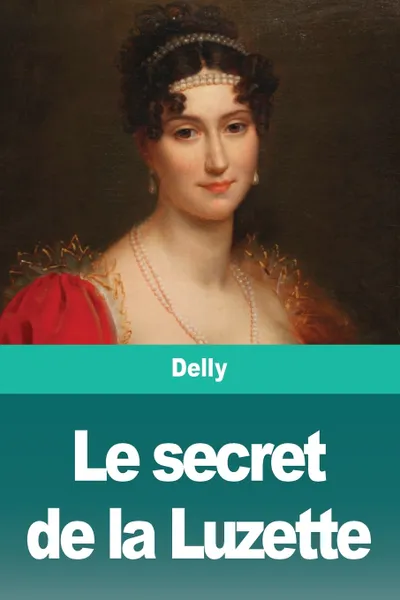 Обложка книги Le secret de la Luzette, Delly, TBD