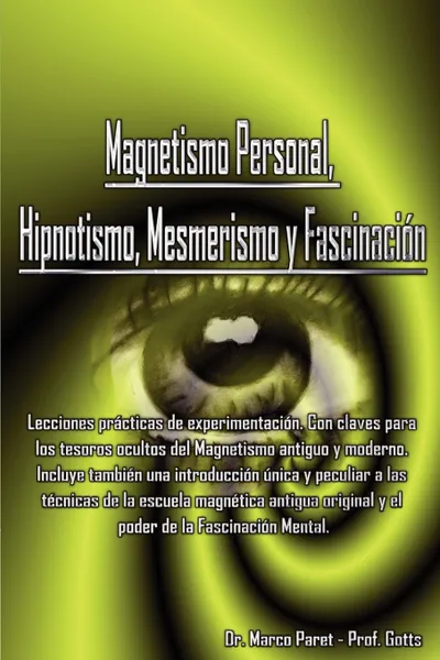 Обложка книги Magnetismo Personal, Hipnotismo, Mesmerismo y Fascinacion, MARCO PARET, GOTTS