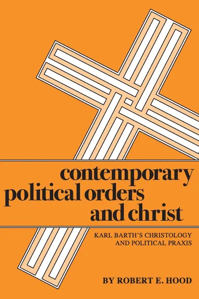 Обложка книги Contemporary Political Orders and Christ, Robert E. Hood