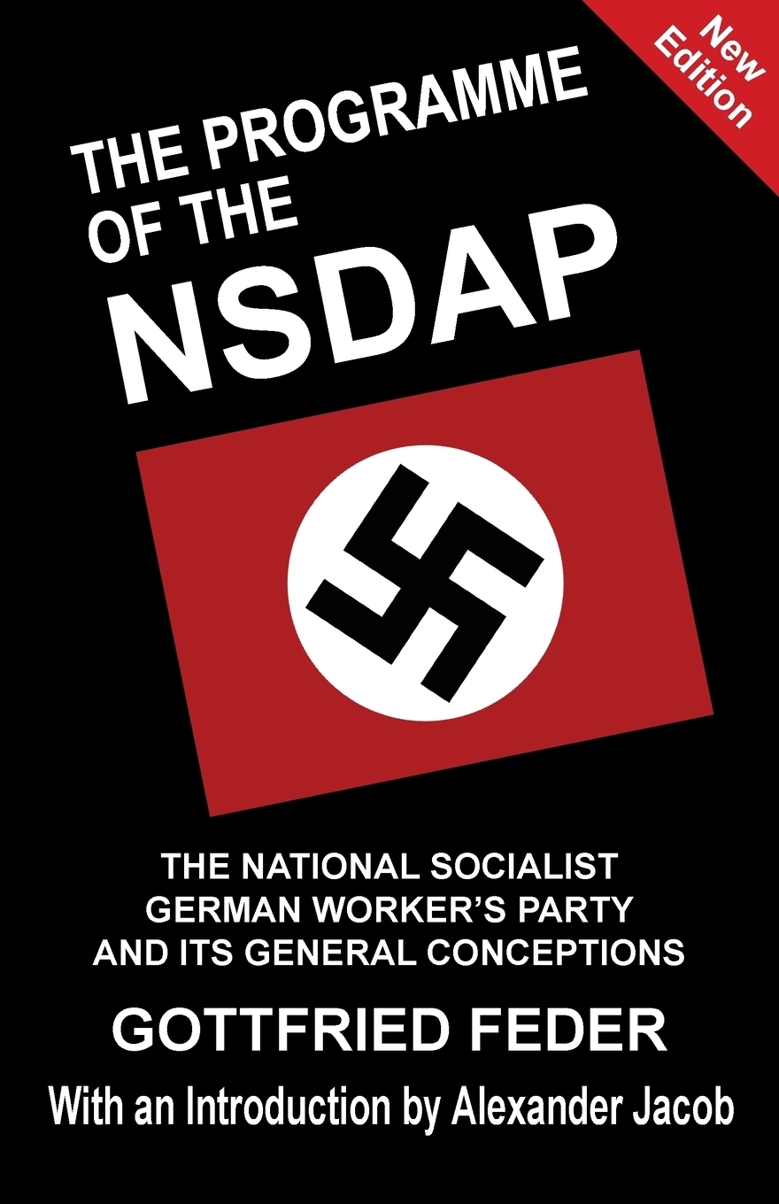 The Programme of the NSDAP. The National Socialist German Worker`s Party and Its General Conceptions