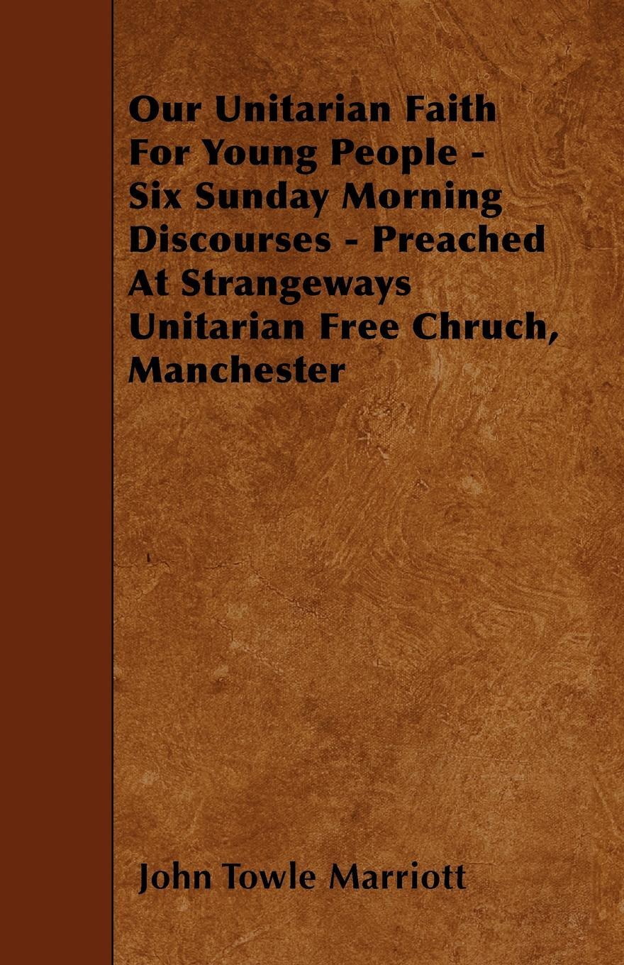 фото Our Unitarian Faith For Young People - Six Sunday Morning Discourses - Preached At Strangeways Unitarian Free Chruch, Manchester