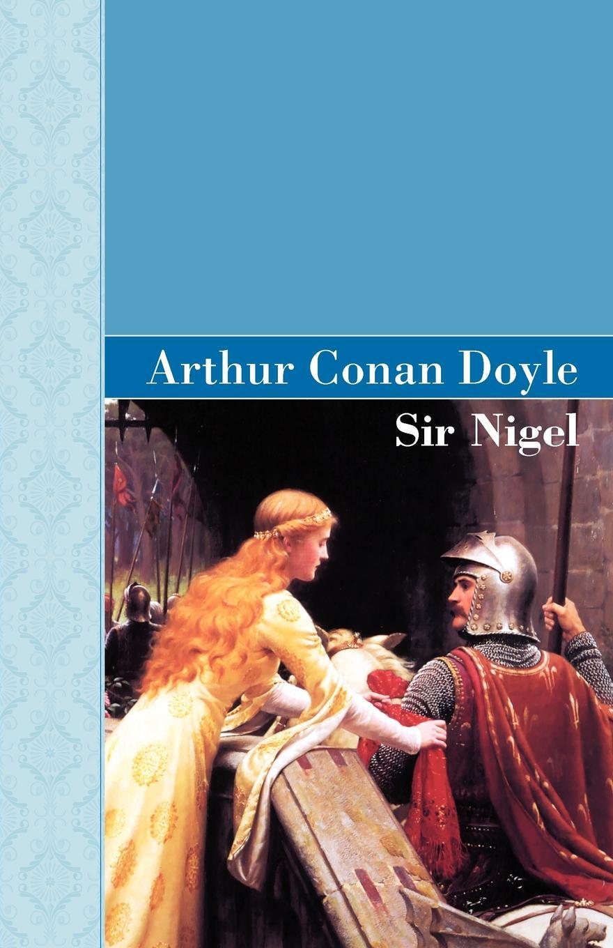 Сэр найджел. Conan Doyle a. "Sir Nigel". Arthur Conan Doyle "Sir Nigel". Nigel Arthur de Grey.