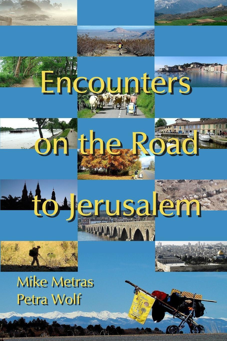 Encounters on the Road to Jerusalem. Michael Metras, Petra Wolf Encounters on the Road to Jerusalem. Michael Metras, Petra Wolf