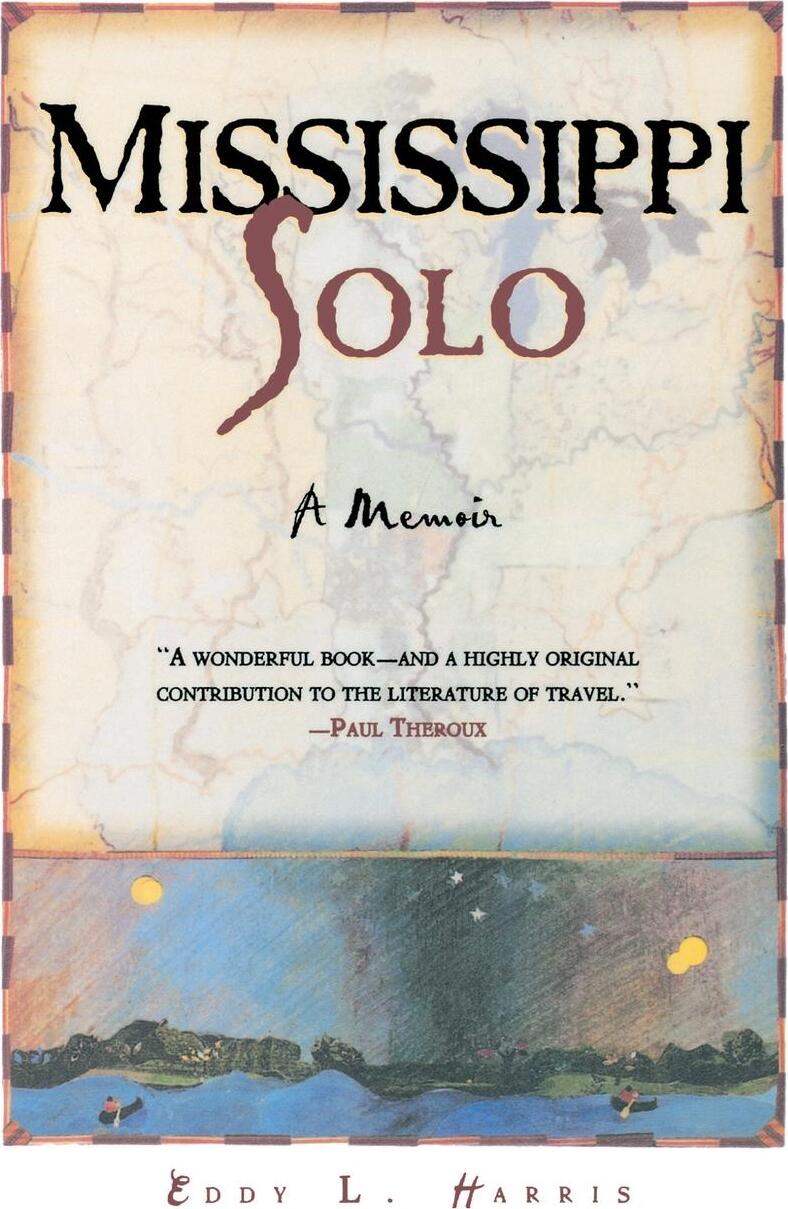 Mississippi Solo. A River Quest. Eddy L. Harris Mississippi Solo. A River Quest. Eddy L. Harris