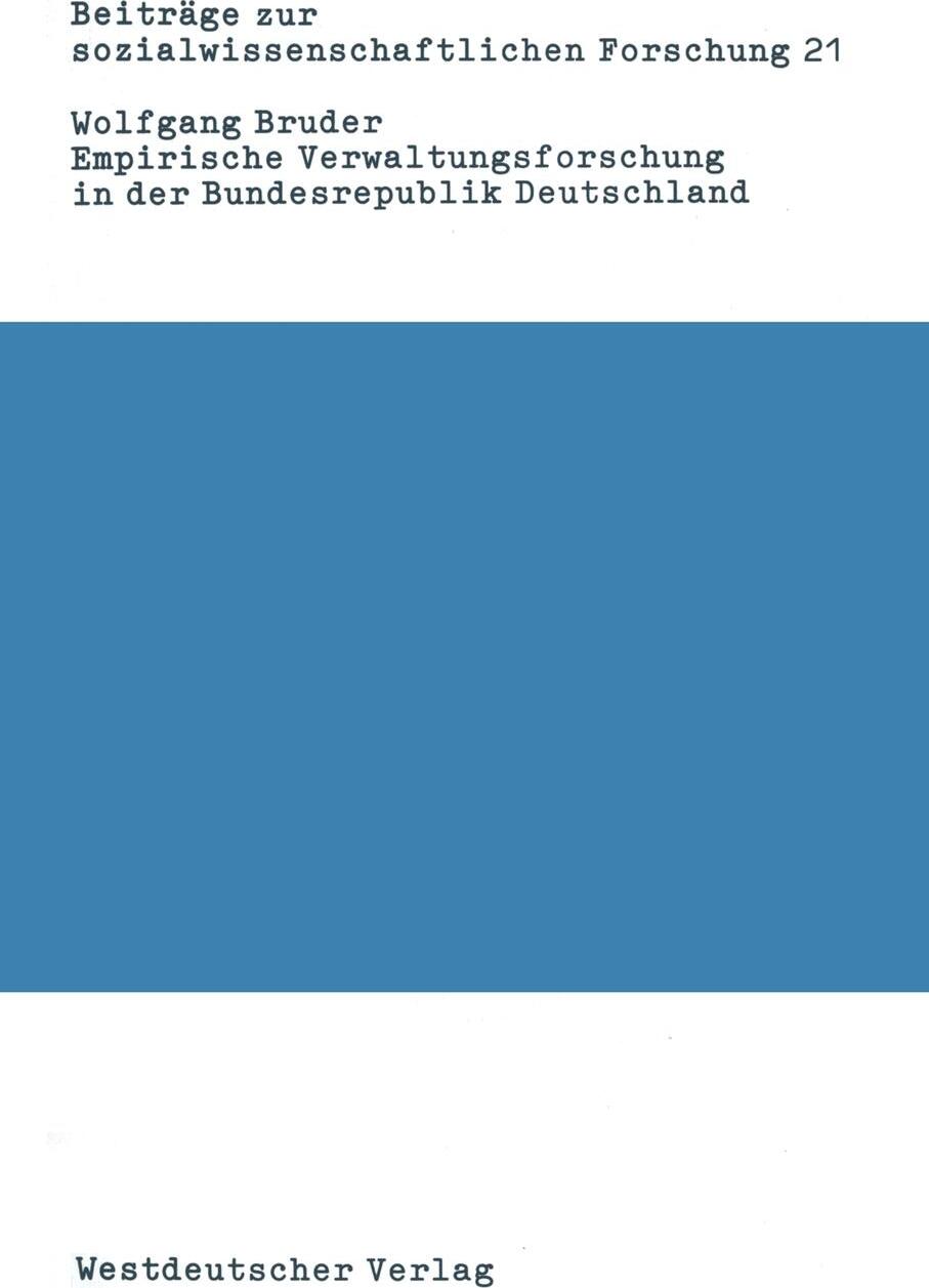 Empirische Verwaltungsforschung in der Bundesrepublik Deutschland. Eine Bibliographie-Analyse. Wolfgang Bruder Empirische Verwaltungsforschung in der Bundesrepublik Deutschland. Eine Bibliographie-Analyse. Wolfgang Bruder