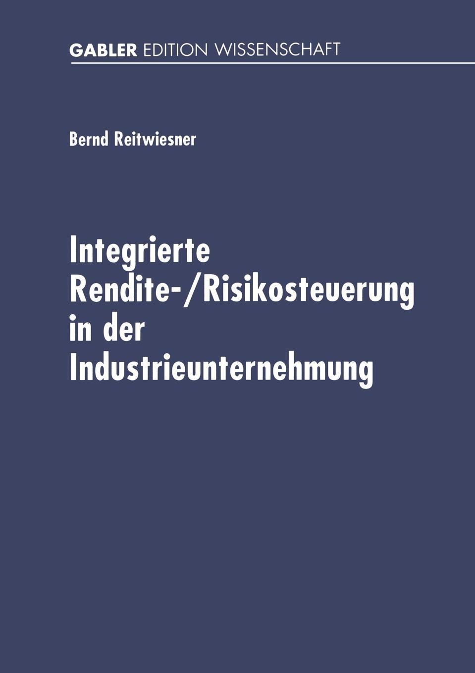 фото Integrierte Rendite-/Risikosteuerung in der Industrieunternehmung. Betriebswirtschaftliche Konzeption und Umsetzung auf der Basis von Standardsoftware