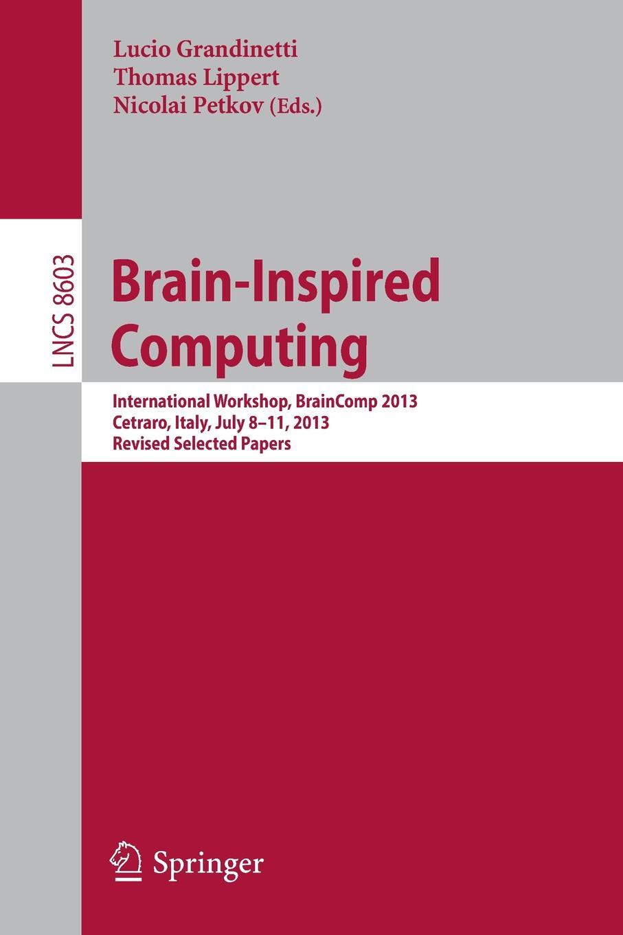 фото Brain-Inspired Computing. International Workshop, BrainComp 2013, Cetraro, Italy, July 8-11, 2013, Revised Selected Papers