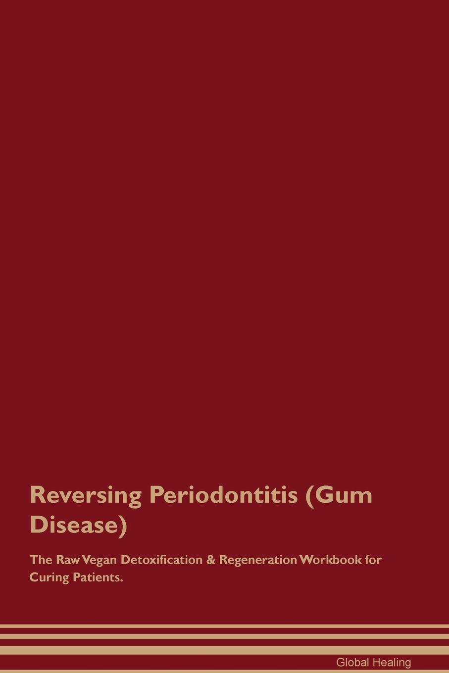 фото Reversing Periodontitis (Gum Disease) The Raw Vegan Detoxification & Regeneration Workbook for Curing Patients