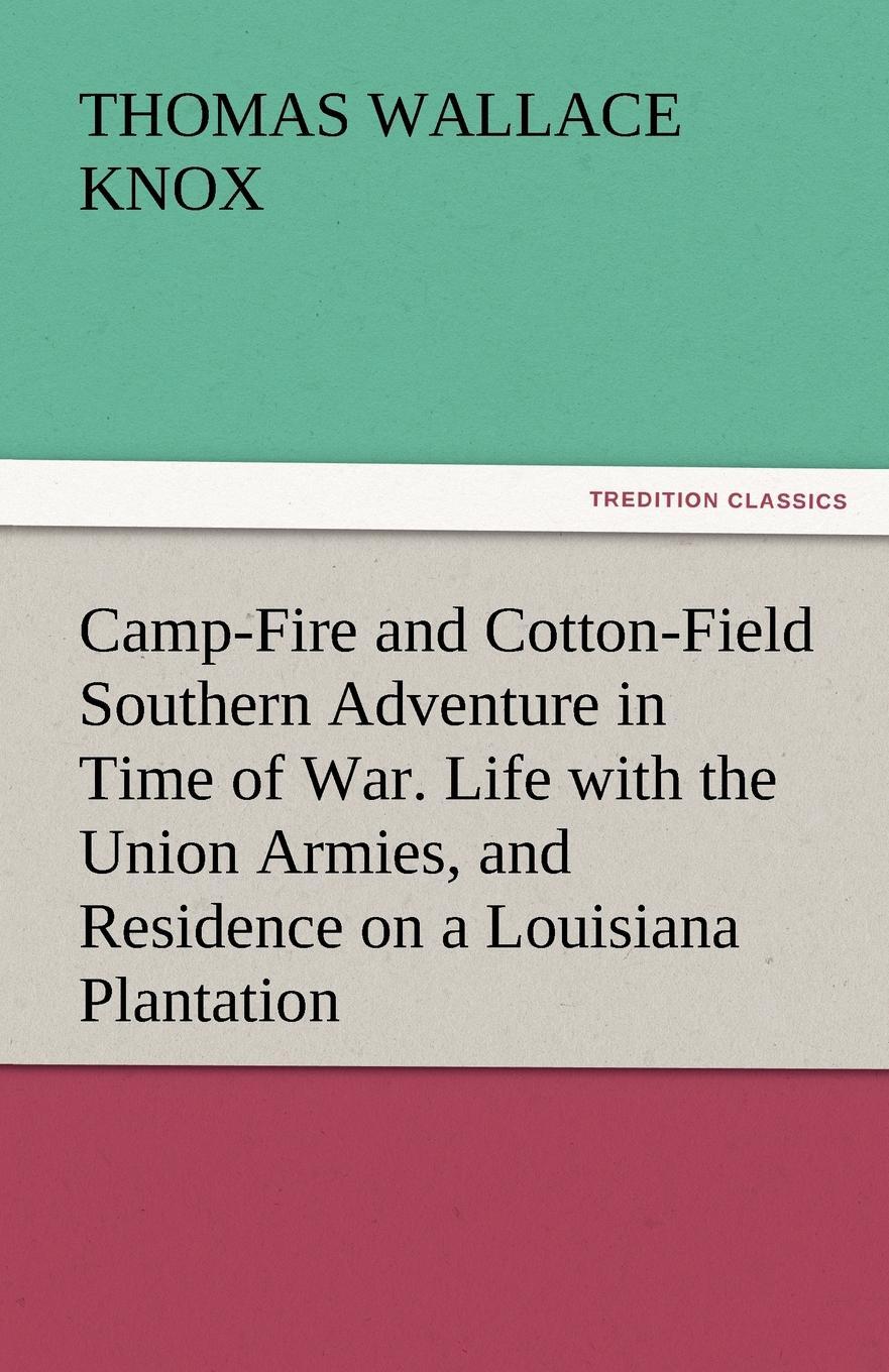 фото Camp-Fire and Cotton-Field Southern Adventure in Time of War. Life with the Union Armies, and Residence on a Louisiana Plantation