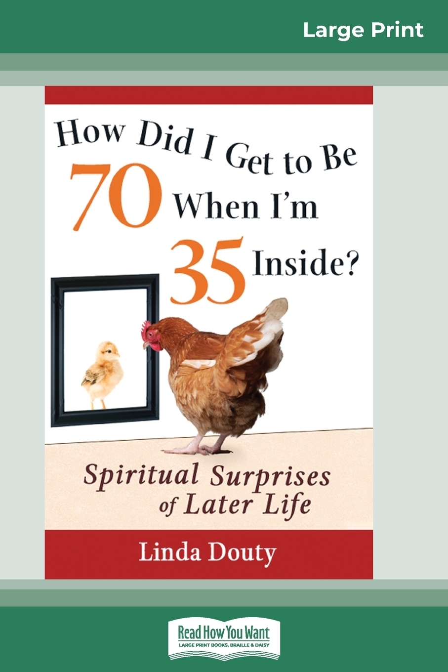 фото How Did I Get to Be 70 When I'm 35 Inside?. Spiritual Surprises of Later Life (16pt Large Print Edition)