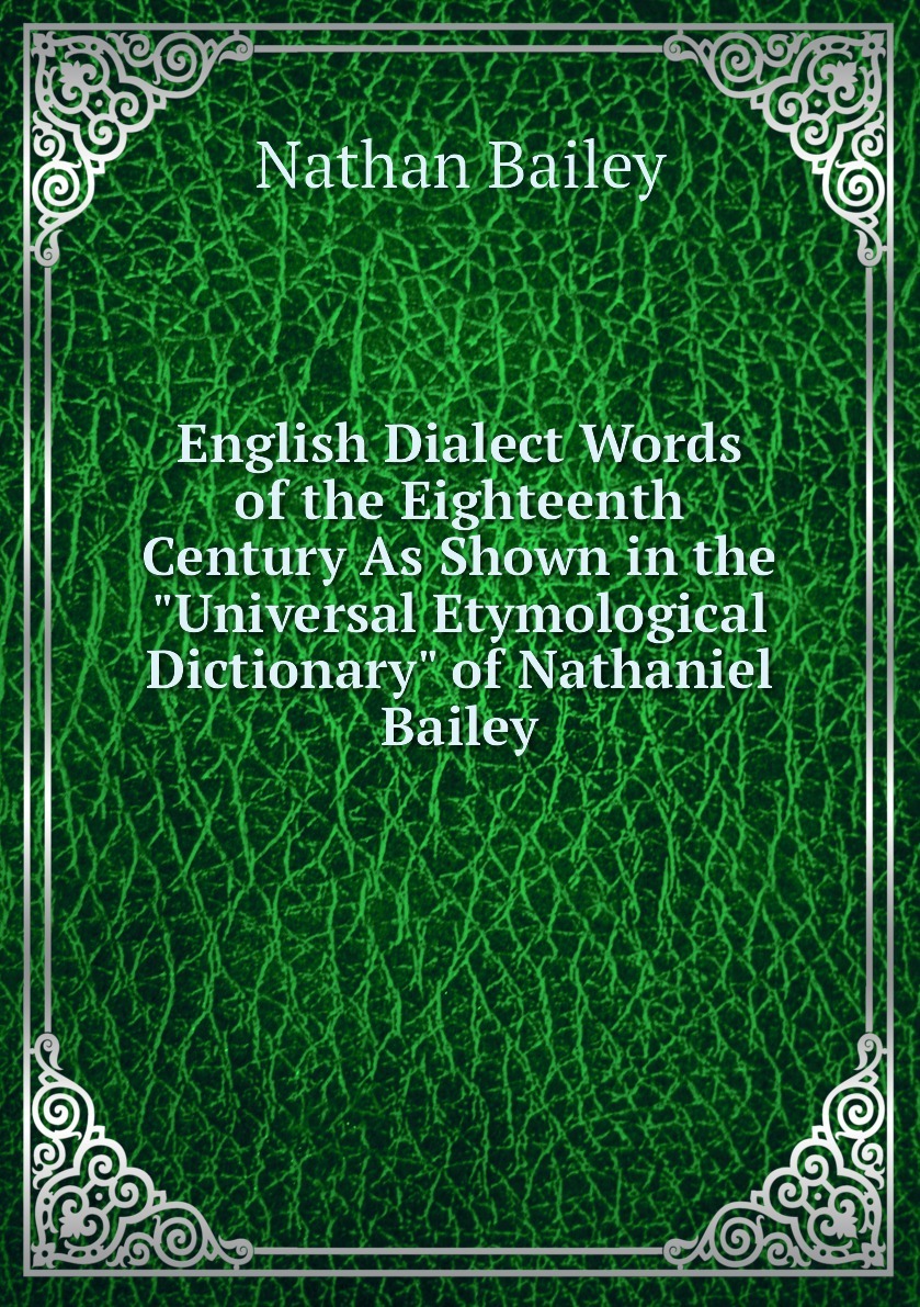 English Dialect Words of the Eighteenth Century As Shown in the "Universal Etymological