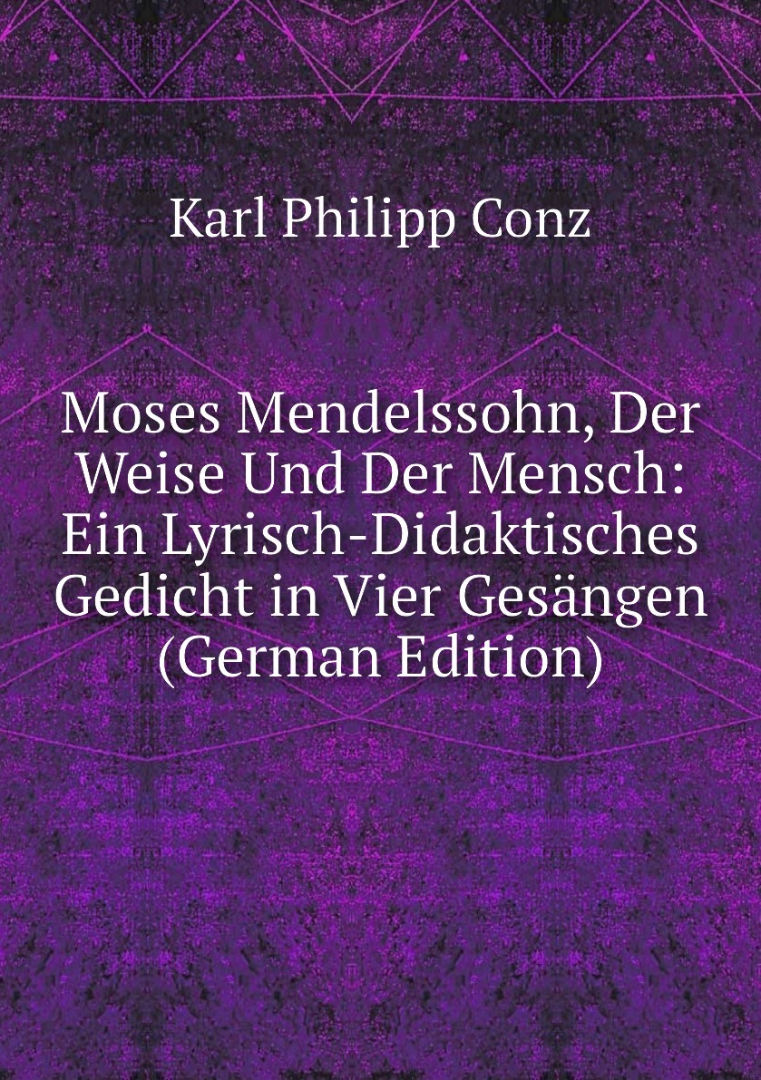 Moses Mendelssohn, Der Weise Und Der Mensch Ein LyrischDidaktisches