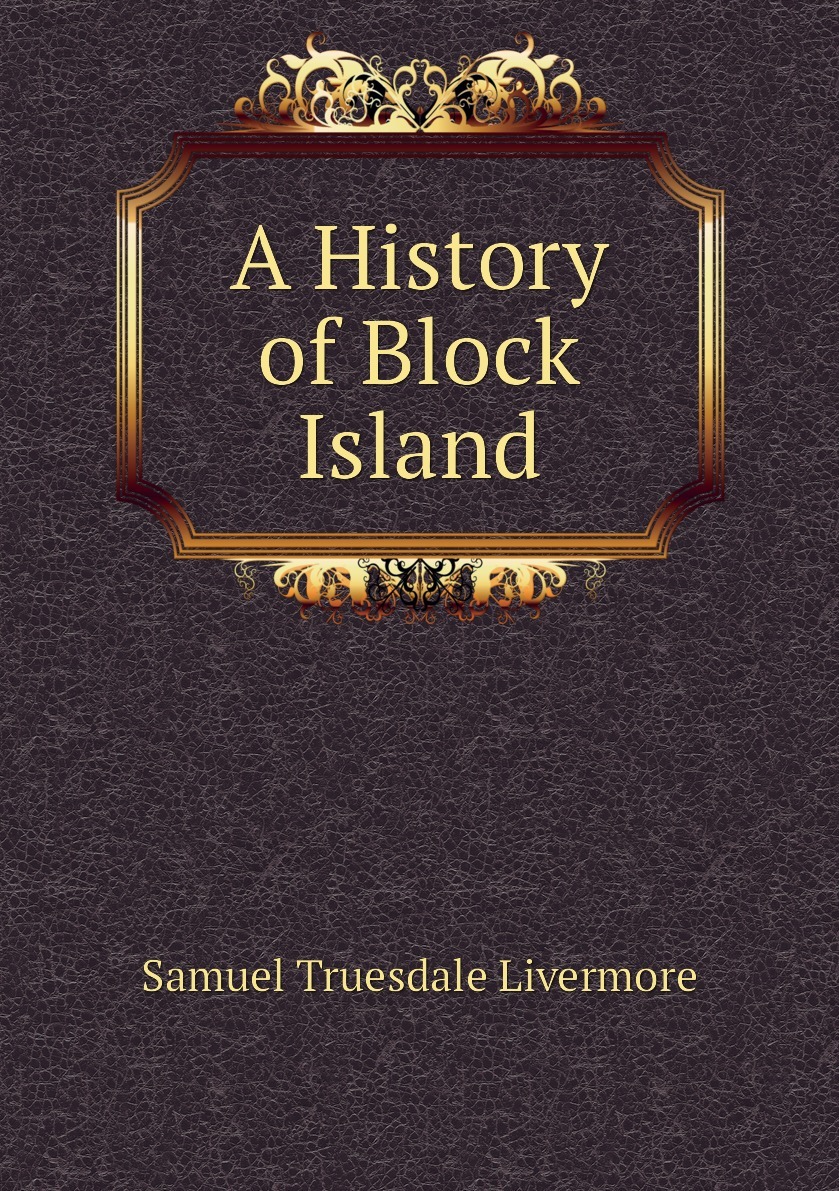 Книга "A History of Block Island" купить книгу ISBN 9785876894649
