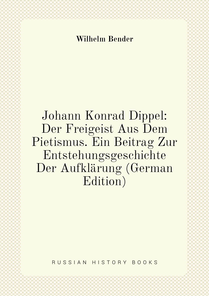 Характеристики Johann Konrad Dippel Der Freigeist Aus Dem Pietismus