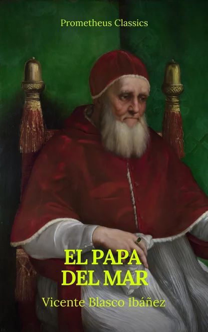 El Papa del mar (Prometheus Classics) | Бласко-Ибаньес Висенте, Classics Prometheus | Электронная книга