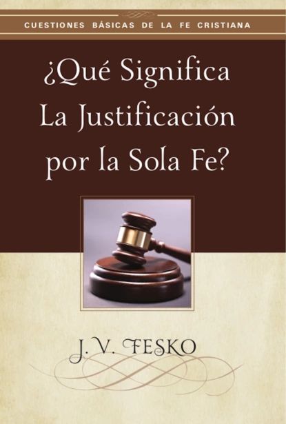 Qu Significa la Justificacin por la Sola Fe? | Fesko J. V. | Электронная книга