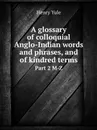 A glossary of colloquial Anglo-Indian words and phrases, and of kindred terms. Part 2 M-Z - Henry Yule
