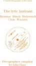The Lyric Baritone. 5 Discographies. Hans Reinmar, Gerhard Husch (Husch), Josef Metternich, Hermann Uhde, Eberhard Wachter (Wachter).  .1997.. - John Hunt