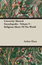 University Musical Encyclopedia - Volume V - Religious Music Of The World - Arthur Elson
