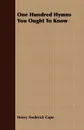 One Hundred Hymns You Ought To Know - Henry Frederick Cope