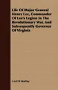 Life Of Major General Henry Lee, Commander Of Lee's Legion In The Revolutionary War, And Subsequently Governor Of Virginia - Cecil B Hartley