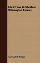 Life Of Asa G. Sheldon. Wilmington Farmer - Asa Goodell Sheldon