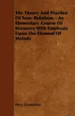 The Theory And Practice Of Tone-Relations - An Elementary Course Of Harmony With Emphasis Upon The Element Of Melody - Percy Goetschius