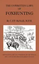 The Unwritten Laws of Foxhunting - With Notes on the Use of Horn and Whistle and a List of Five Thousand Names of Hounds (History of Hunting) - M. F. H. C. F. P. McNeill