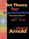 Set Theory for Improvisation Ensemble Method. Hexatonic 027 016 - Bruce E. Arnold