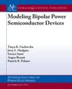 Modeling Bipolar Power Semiconductor Devices - Tanya Kirilova Gachovska, Jerry L. Hudgins, Enrico Santi