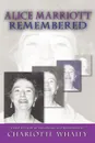 Alice Marriott Remembered - Alice Lee Marriott, Charlotte Whaley