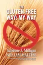 The Gluten-Free Way. My Way - Adrienne Z. Milligan, William Maltese