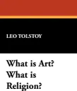 What Is Art? What Is Religion? - Leo Nikolayevich Tolstoy