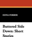 Buttered Side Down. Short Stories - Edna Ferber